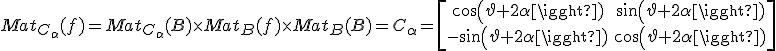 Mat_{C_{\alpha}}(f)=Mat_{C_{\alpha}}(B) \times Mat_{B}(f) \times Mat_{B}(B)=C_{\alpha}=\begin{bmatrix}cos(\vartheta+2\alpha) & sin(\vartheta+2\alpha) \\ -sin (\vartheta+2\alpha) & cos(\vartheta+2\alpha)\end{bmatrix}